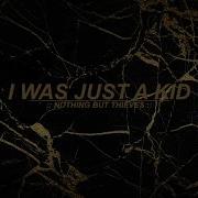 I Was Just A Kid Nothing But Thieves Lyrics