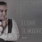 Eldar Elekberov Ey Yar