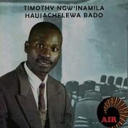 Timothy Ngw 039 Inamila Haujachelewa Bado