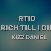 Kizz Daniel Rich Till I Die Rtid Lyrics Brice Lyrics Hub