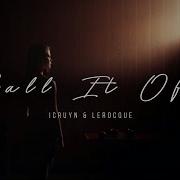 Icruyn X Lerocque Call It Off Official Music Video