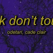 Odetari Look Don T Touch Feat Cade Clair Lyrics Hypertunes