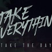 Take The Day Take Everything