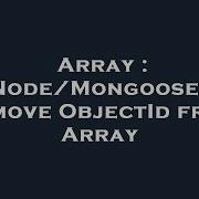 Array Node Mongoose Remove Objectid From Array Hey Delphi