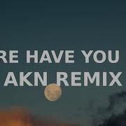 Where Have You Been Akn Tiktok Remix Nightdrives