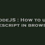 Nodejs How To Use Typescript In Browser Hey Delphi