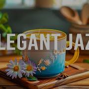 Happy Calm Jazz Music Instrumental Jazz Relaxing Music Elegant Soft Bossa Nova For Positive Mood Cafe Cozy Jazz