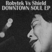 Shield Downtown Soul Robytek Vs Shield Ale Ghidini Remix