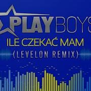 Playboys Ile Czekać Mam Levelon Remix