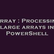 Array Processing Large Arrays In Powershell Hey Delphi