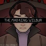 The Mad King Wilbur Song