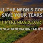 Josh Mirenda Barron Til The Neon S Gone Save Your Tears Barron New Generation Italo Mashup Barron