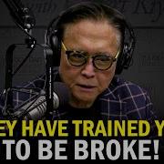 You Ve Been Trained To Be Broke Powerful Robert Kiyosaki Compilation Business Motiversity