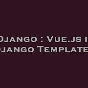 Django Vue Js In Django Templates Hey Delphi