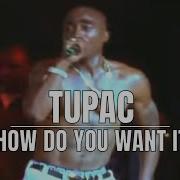 How Do You Want It Live Tupac