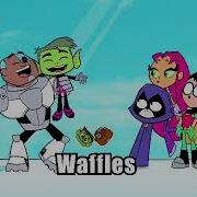 Teen Titans Go Hours Waffles