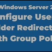 54 Configure Users Folder Redirection With Group Policy Windows Server 2022 Msft Webcast