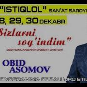 Obid Asomov Sizlarni Sog Indim Nomli Konsert Dasturi 2018