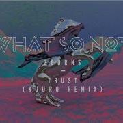 Trust Kuuro Remix What So Not Burns