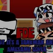 Shut Up Tankman Foe But It S A Tankman And Amesame Cover
