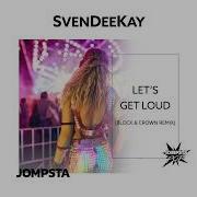 Let S Get Loud Block Crown Extended Dope Demand Remix Svendeekay