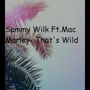 Sammy Wilk That S Wild Feat Mac Marley