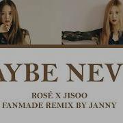 Rosé X Jisoo Maybe Never Lyrics Janny