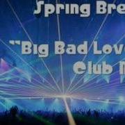 Spring Break Big Bad Love