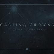 It S Finally Christmas By Casting Crowns Christmas Music