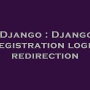 Django Django Registration Login Redirection Hey Delphi