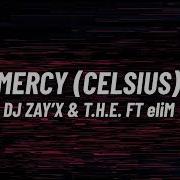 Dj Zay X T H E Mercy Celsius Feat Elim