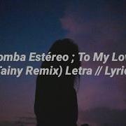 Bomba Estéreo To My Love Tainy Remix Letra En Español Letra En Inglés Lyrics Translation