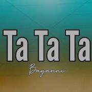 Bayanni Ta Ta Ta Lyrics Goldenfish Ent
