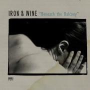 Beneath The Balcony Iron Amp Wine