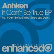 Anhken It Can T Be True Original Mix