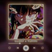 Glory X Yummy