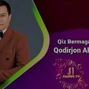 Qodirjon Ahmedov Qiz Bermaganlar 2 Mp3