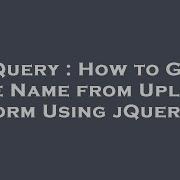 Jquery How To Get File Name From Upload Form Using Jquery Hey Delphi