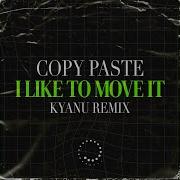 I Like To Move Itkyanu Remix Copy Paste Kyanu