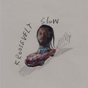 Slow K Roosevelt