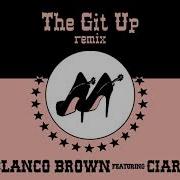 The Git Up Feat Ciara Remix Blanco Brown