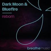 Dark Moon Bluefire Reborn Extended Mix Breathemusic