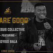 You Are Good The Jesus Collective Ft Loyiso Bala Lyric Video The Jesus Collective