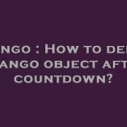 Django How To Delete Django Object After Countdown Hey Delphi