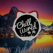 Jennifer Lopez On The Floor Chill Remix ΣђเLl ฬ Гl๔ Chill World