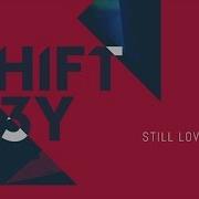 Shift K3Y Still Love You