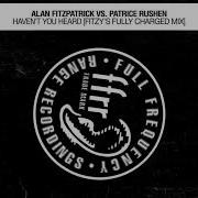 Haven T You Heard Fitzy S Half Charged Mix Alan Fitzpatrick Patrice