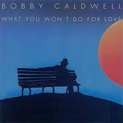 What You Won T Do For Love Bobby Caldwell