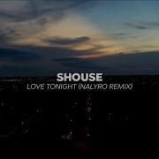 Shouse Love Tonight Nalyro Remix