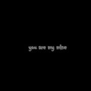 You Are My Mine